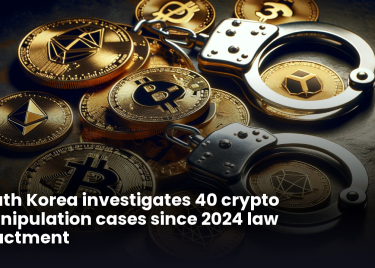 South Korea investigates 40 crypto manipulation cases since 2024 law enactment
