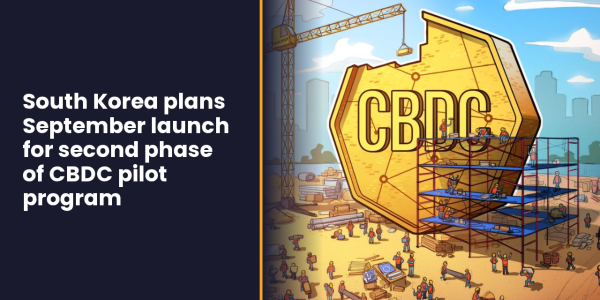 South Korea plans September launch for second phase of CBDC pilot program