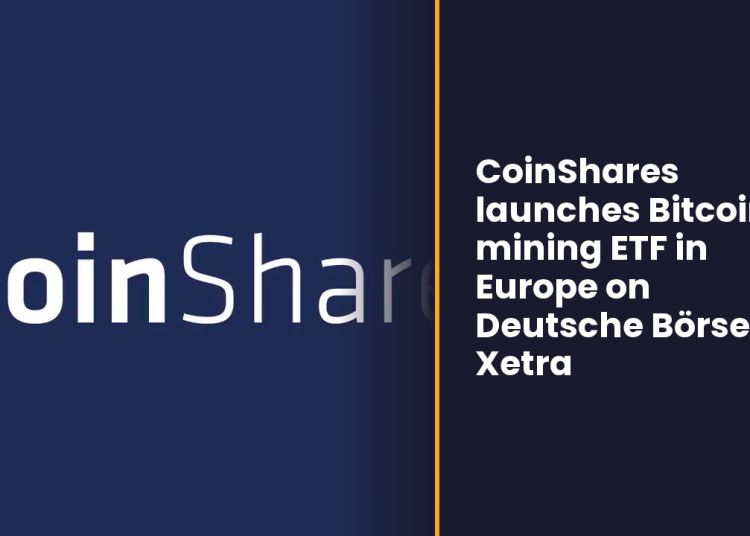 CoinShares launches Bitcoin mining ETF in Europe on Deutsche Börse Xetra