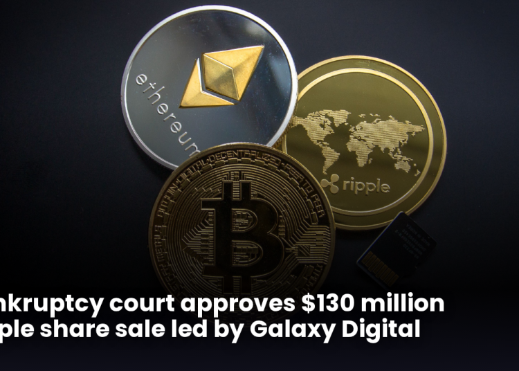 Bankruptcy court approves $130 million Ripple share sale led by Galaxy Digital