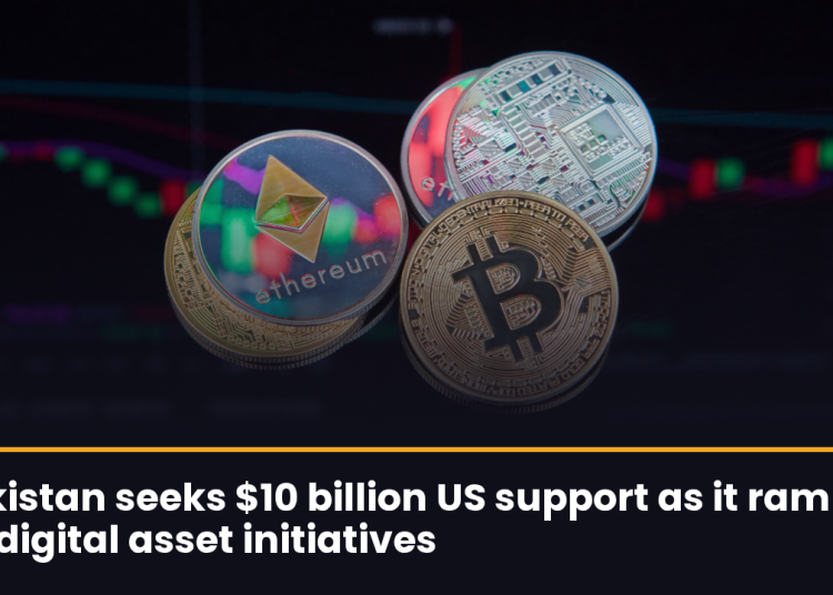 Pakistan seeks $10 billion US support as it ramps up digital asset initiatives