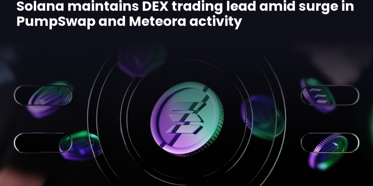 Solana maintains DEX trading lead amid surge in PumpSwap and Meteora activity