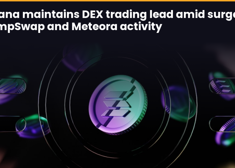 Solana maintains DEX trading lead amid surge in PumpSwap and Meteora activity