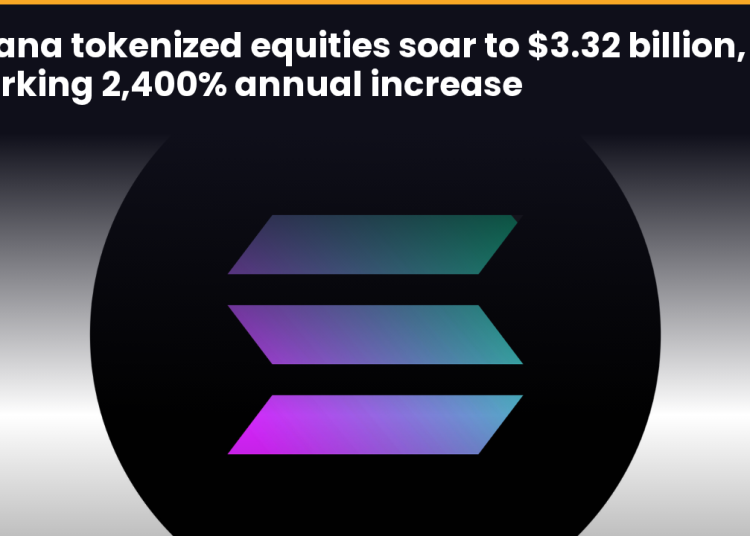 Solana tokenized equities soar to $3.32 billion, marking 2,400% annual increase
